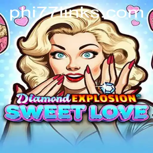 Discover the Excitement of DiamondExplosionSweetLove with PHI77
